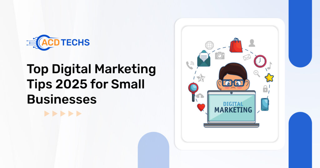 Top Digital Marketing Tips 2025 for Small Businesses