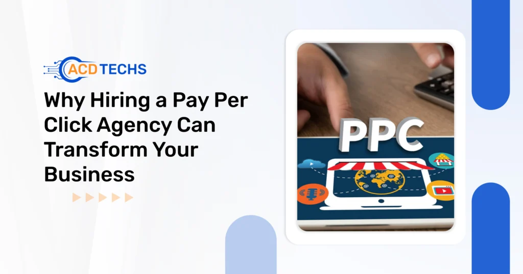 Why Hiring a Pay Per Click Agency Can Transform Your Business